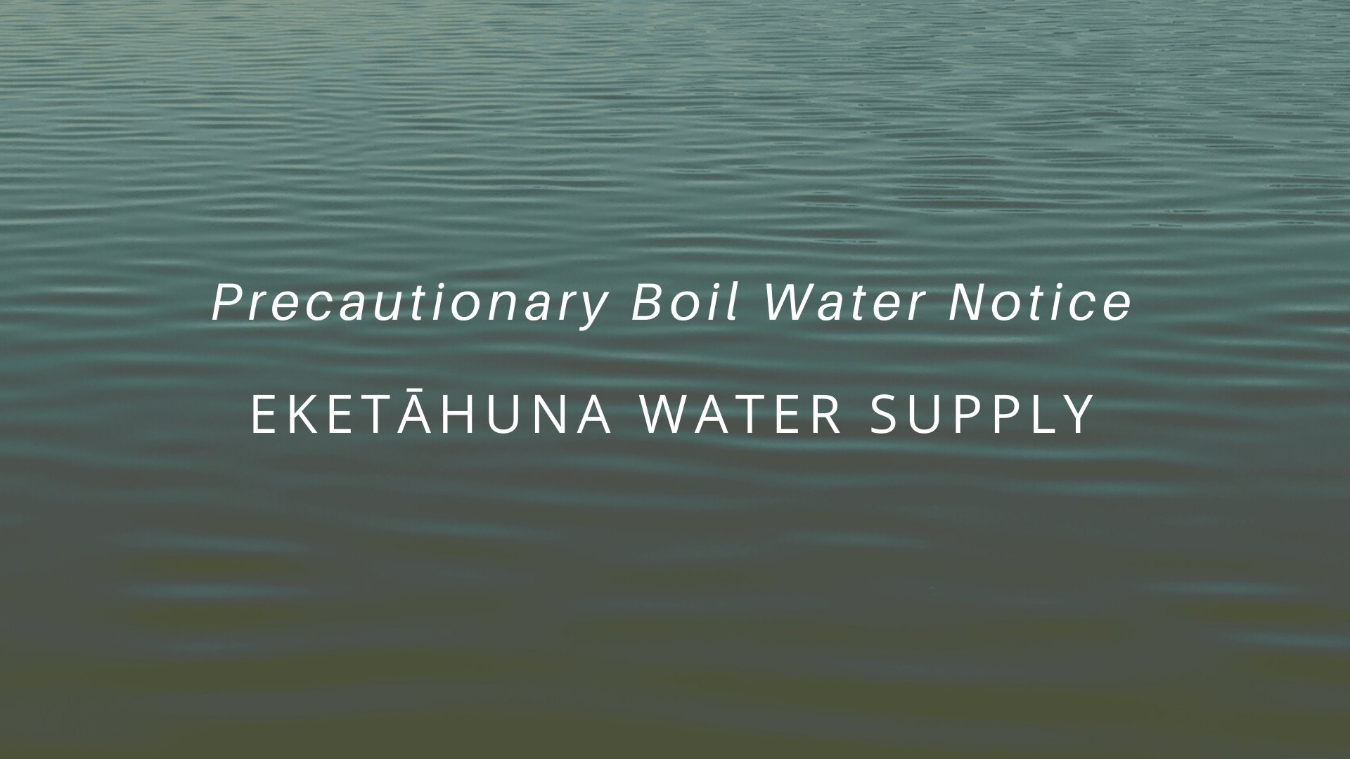 Precuationary Boil Water Notice Eketahuna Tararua District Council